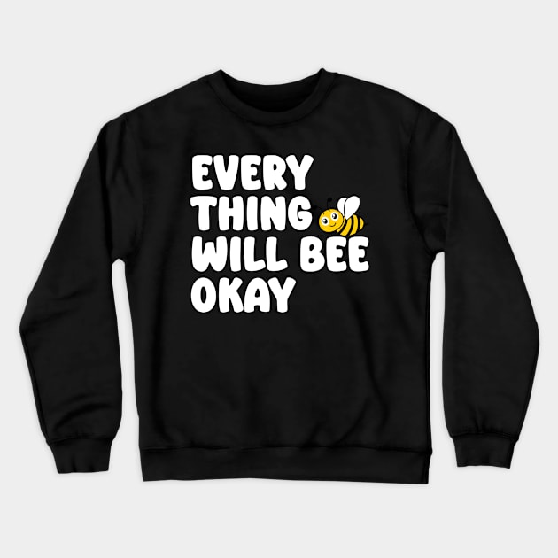 Every Thing Will Bee Okay - Bee Lover Crewneck Sweatshirt by aesthetice1